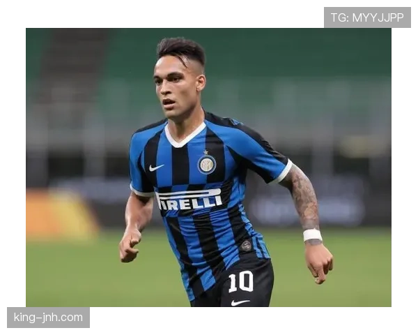 劳塔罗本赛季高位压迫撕开防线助攻频繁显角色升级